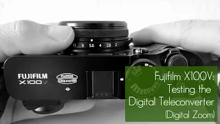 Fujifilm X100V: Testing the Digital Teleconverter (Digital Zoom)