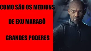 Exu Marabô e seus mediuns| Grandes poderes