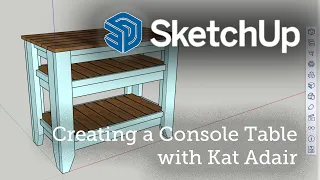 Designing a Beachy Console Table in SketchUp with Kat Adair