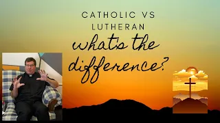 Q&A - Lutheran and Catholic - What's the Difference?