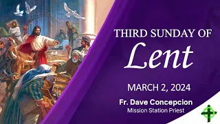 March 2,  2024  Third Sunday of Lent (Anticipated Mass) with Fr. Dave Concepcion