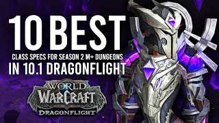 The 10 Class Specs You SHOULD Be Playing For Mythic+ In Season 2 of Patch 10.1 Dragonflight!