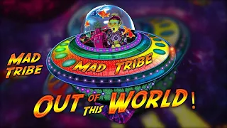 Mad Tribe - Out Of This World