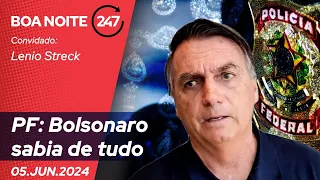 Boa Noite 247 - PF: Bolsonaro sabia de tudo 05.06.24