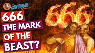 The Meaning of 666: The Mark of The Beast | The Catholic Talk Show