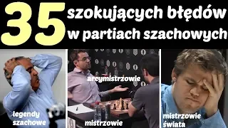 SZACHY 55# 35 szokujących błędów szachowych - mistrzów świata, arcymistrzów, mistrzów w szachach!