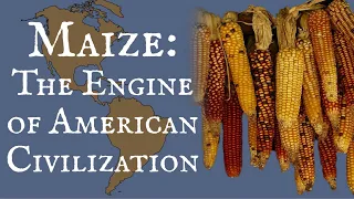 Maize: The Engine of American Civilization