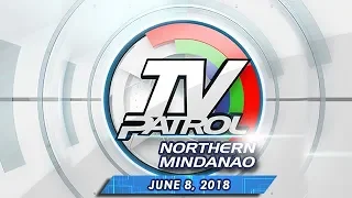 TV Patrol Northern Mindanao - June 8, 2018