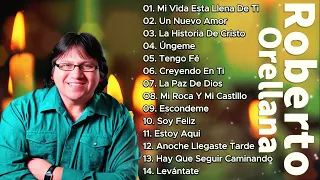 ROBERTO ORELLANA - SUS MEJORES CANCIONES - LO MEJOR DE ROBERTO ORELLANA MUSICA CRISTIANA