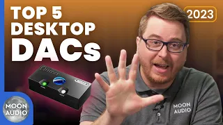 Top 5 Desktop DACs of 2023 | Moon Audio