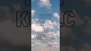 KOTLC how it was VS now