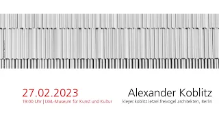 Werkvortrag Alexander Koblitz, kleyer.koblitz.letzel.freivogel architekten, Berlin