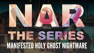 Manifested Holy Ghost Nightmare - NAR the Series S0105
