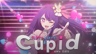 Cupid💘 |  "Ai Hoshino" Oshi no ko [AMV/EDIT]