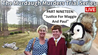 The Murdaugh Murders Trial Series, LIVE! - Part Nineteen: "Justice For Maggie And Paul"