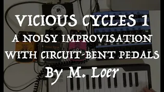 Vicious Cycles (1 of 2) - Ambient/Harsh Noise Improvised Performance with Circuit-Bent Pedals