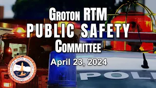 Groton RTM Public Safety Committee Special Meeting 4/23/24