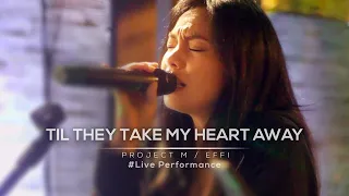 Till They Take My Heart Away - Claire Marlo - | Project M Featuring Effi