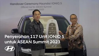 Hyundai Turut Dukung ASEAN Summit 2023 dengan Serahkan 117 Unit IONIQ 5!