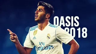 Marco Asensio - Oasis | Skills & Goals | 2017/2018 HD