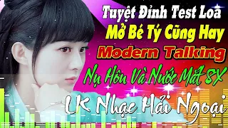 LK Nhạc trẻ REMIX Nụ hôn và nước mắt hải ngoại LIÊN KHÚC NEW WAVE Modern Talking TUYỆT ĐỈNH TEST LOA