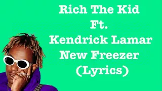 Rich The Kid - New Freezer Ft.Kendrick Lamar [Lyrics]