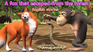 A fox that escaped from the forest | English moral stories | Snake and Monkey  @Fairytales3Dall