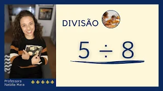 AULA DE DIVISÃO COM VÍRGULA NO QUOCIENTE | “Dividir 5 por 8” “5/8" "5:8" "5 dividido por 8" “5÷8”