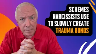 Schemes Narcissists Use To Slowly Create Trauma Bonds