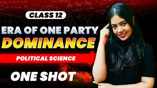 Era Of One Party Dominance | One Shot | Class 12 Political Science | Boards 2024 | Anushya Ma'am