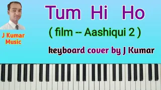 Tum hi ho || film -- aashiqui 2  || keyboard cover by J Kumar