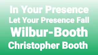 In Your Presence-Let Your Presence Fall-Wilbur-Booth-Christopher Booth