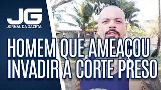 Supremo decreta prisão temporária de homem que ameaçou invadir a corte