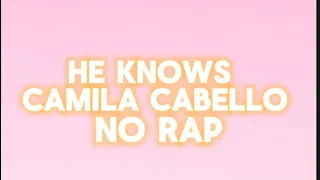 HE KNOWS BY CAMILA CABELLO NO RAP LYRICS