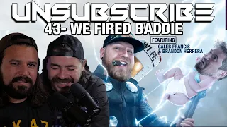 WE FIRED BADDIE ft. Brandon Herrera & Caleb Francis - Unsubscribe Podcast Ep 43