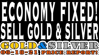 Gold & Silver Price Report 06/18/21 Economy Fixed! Sell Gold & Silver!