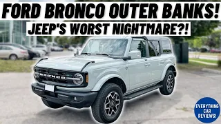 2021 FORD BRONCO OUTER BANKS! *In-Depth Review* | Does The Jeep Wrangler Stand A Chance?!