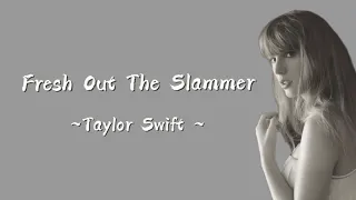 TAYLOR SWIFT - Fresh Out The Slammer (Lyrics)