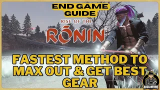 Best Method for End Game for Max Gear and character Rise of the RONIN - how to Guide Level up fast