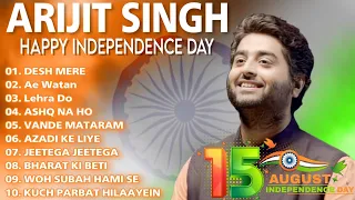 Arijit Singh independence Day 2023 Jukebox | 15 August Trending Songs | Desh Mere | Ae Watan Song