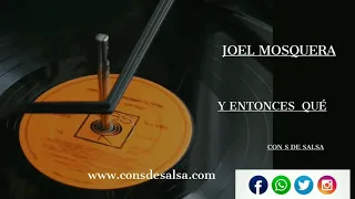 Joel Mosquera. Y Entonces Qué