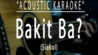 Bakit ba? - Siakol (Acoustic karaoke)