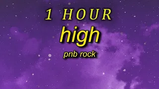 [ 1 HOUR ] PnB Rock - High (lyrics) slowed + reverb  girl i love it when we high