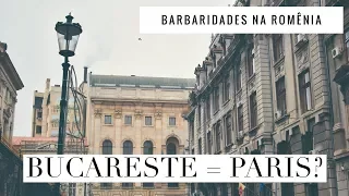 A cidade mais parisiense que já conheci | Barbaridades na Romênia