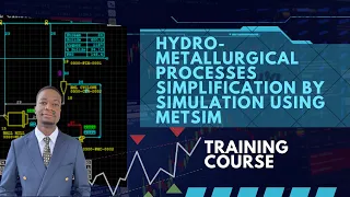Intro: Hydro-metallurgical Processes Simplification by Simulation using METSIM training course.