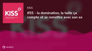 #55 - la domination, la taille ça compte et se remettre avec son ex