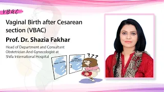 Prof. Dr. Shazia Fakhar - Vaginal Birth After Cesarean Section (VBAC)