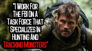 "I Work For The FBI On A Task Force That Specializes In Hunting And Tracking Monsters"