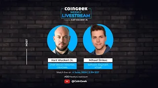 CoinGeek Weekly Livestream with Kurt Wuckert Jr. & Mihael Šinkec | Ep 20 | S4