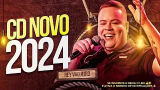 REY VAQUEIRO - REPERTÓRIO NOVO 2024 - MÚSICAS NOVAS - SÓ AS MELHORES